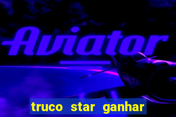 truco star ganhar dinheiro pix